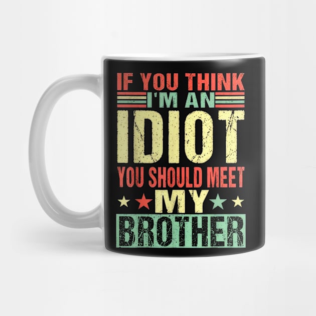 If You Think I'm An Idiot You Should Meet My Brother by Tagliarini Kristi